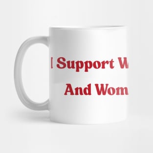 I Support Women's Rights and Wrongs Mug